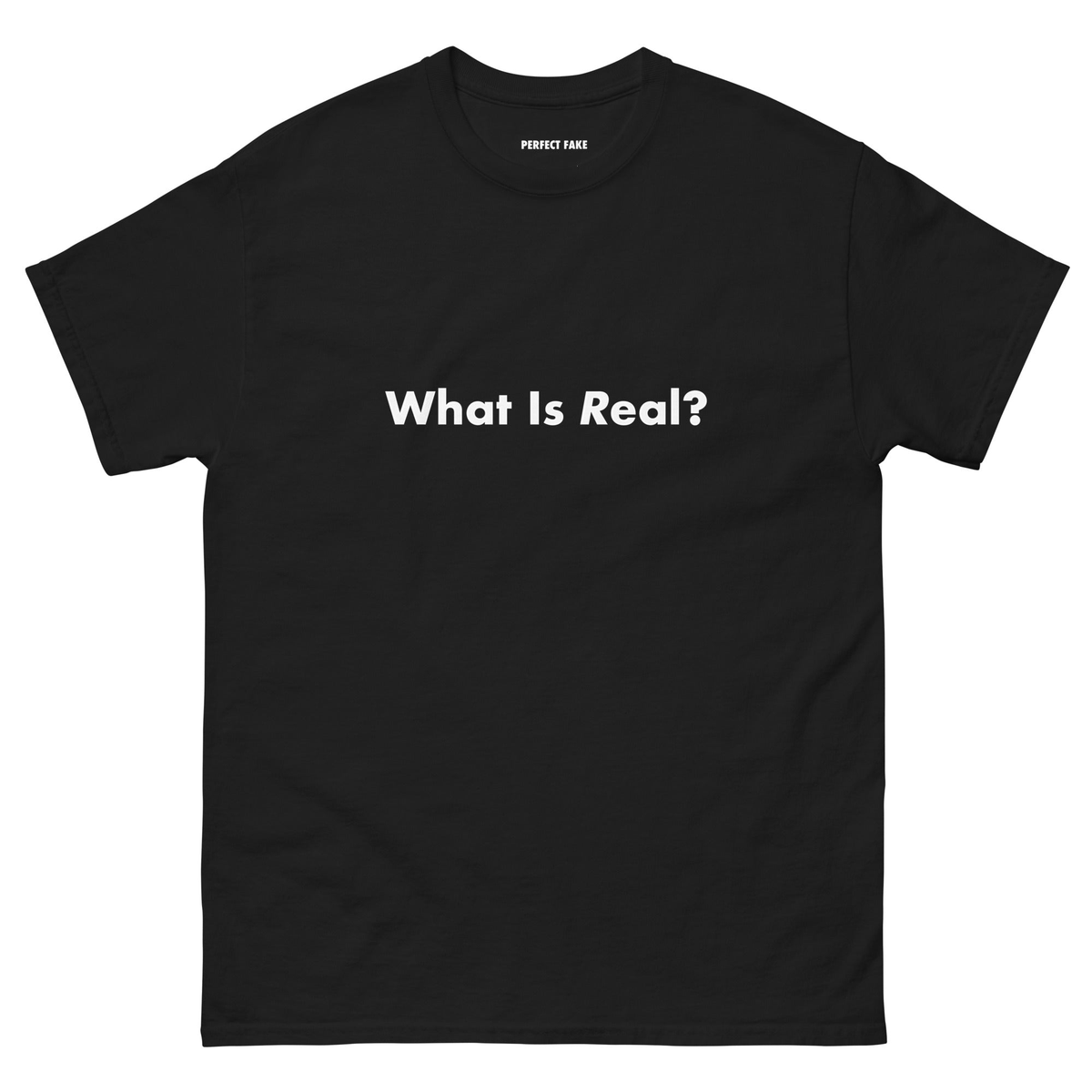 “What is real?” Black Tee — front view